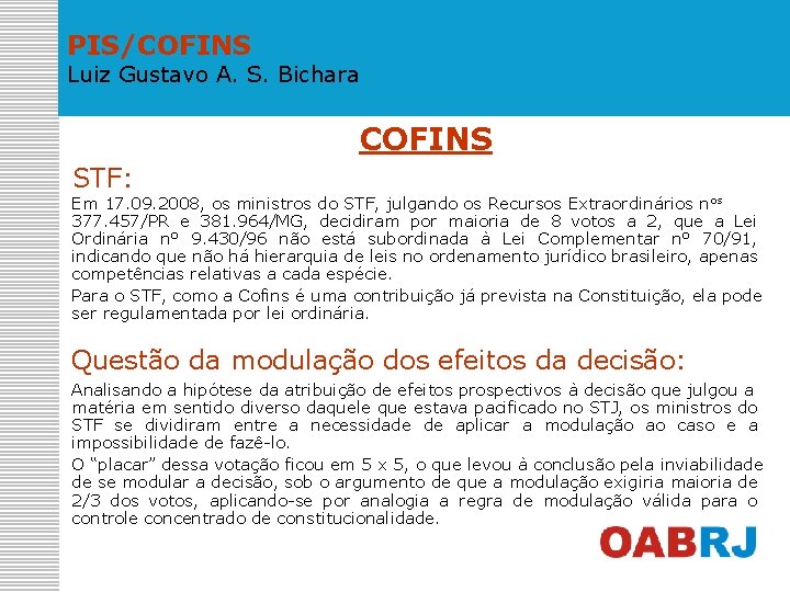 PIS/COFINS Luiz Gustavo A. S. Bichara COFINS STF: Em 17. 09. 2008, os ministros