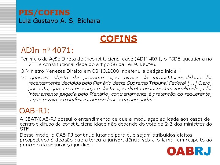 PIS/COFINS Luiz Gustavo A. S. Bichara COFINS ADIn no 4071: Por meio da Ação