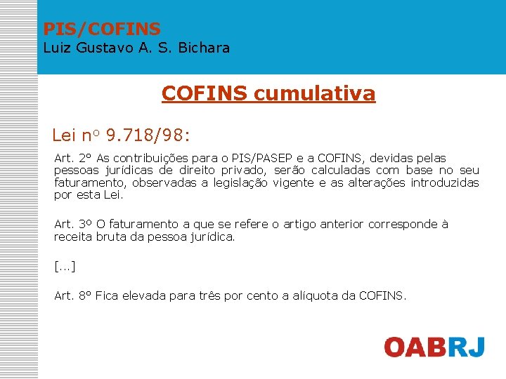 PIS/COFINS Luiz Gustavo A. S. Bichara COFINS cumulativa Lei no 9. 718/98: Art. 2°