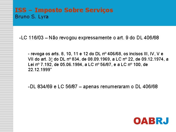 ISS – Imposto Sobre Serviços Bruno S. Lyra -LC 116/03 – Não revogou expressamente