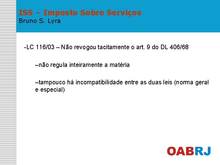 ISS – Imposto Sobre Serviços Bruno S. Lyra -LC 116/03 – Não revogou tacitamente