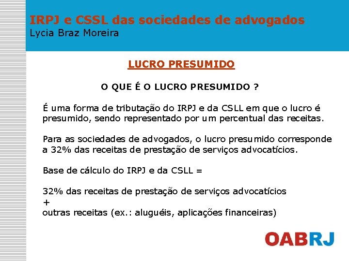 IRPJ e CSSL das sociedades de advogados Lycia Braz Moreira LUCRO PRESUMIDO O QUE