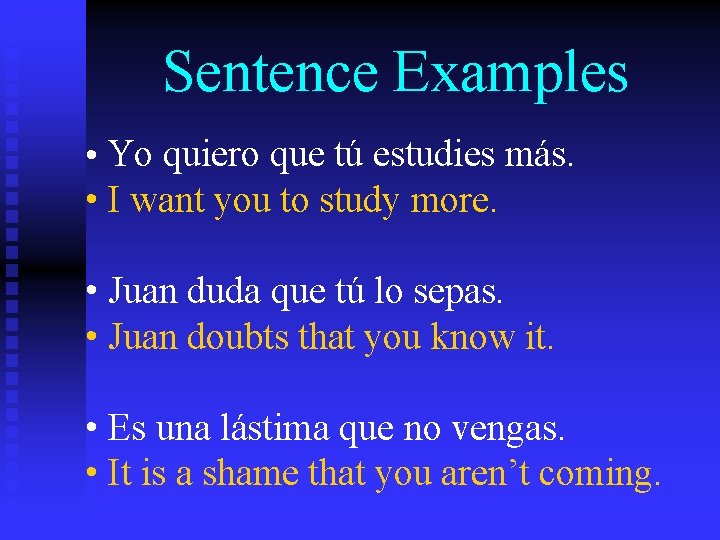 Sentence Examples • Yo quiero que tú estudies más. • I want you to