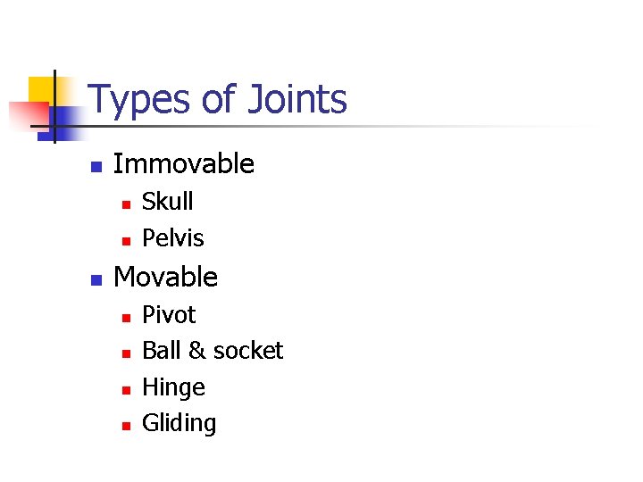 Types of Joints n Immovable n n n Skull Pelvis Movable n n Pivot