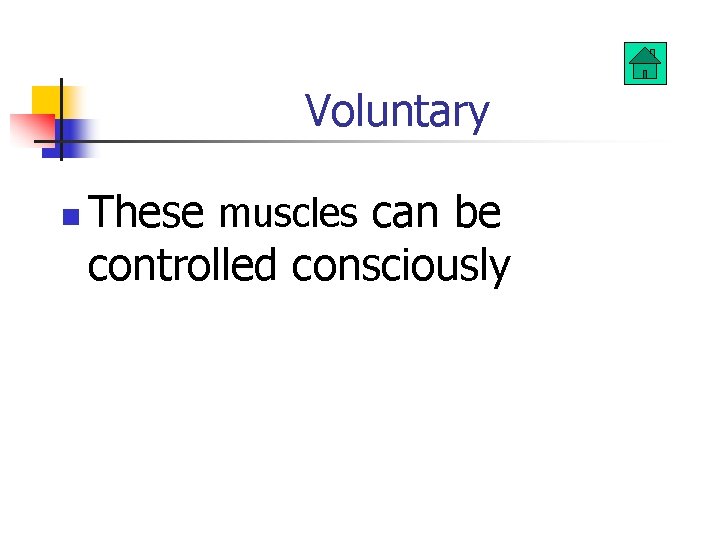 Voluntary n These muscles can be controlled consciously 