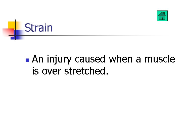 Strain n An injury caused when a muscle is over stretched. 