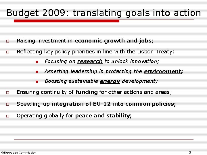 Budget 2009: translating goals into action o Raising investment in economic growth and jobs;