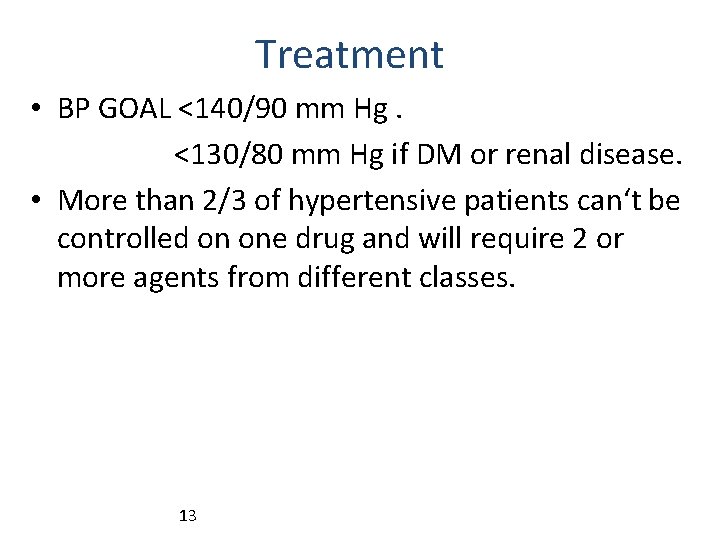 Treatment • BP GOAL <140/90 mm Hg. <130/80 mm Hg if DM or renal