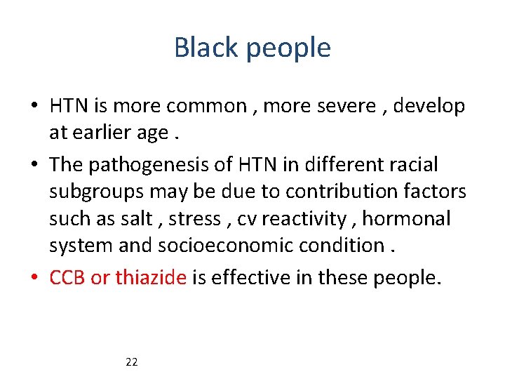 Black people • HTN is more common , more severe , develop at earlier