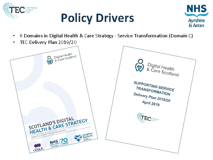 Policy Drivers • 6 Domains in Digital Health & Care Strategy - Service Transformation