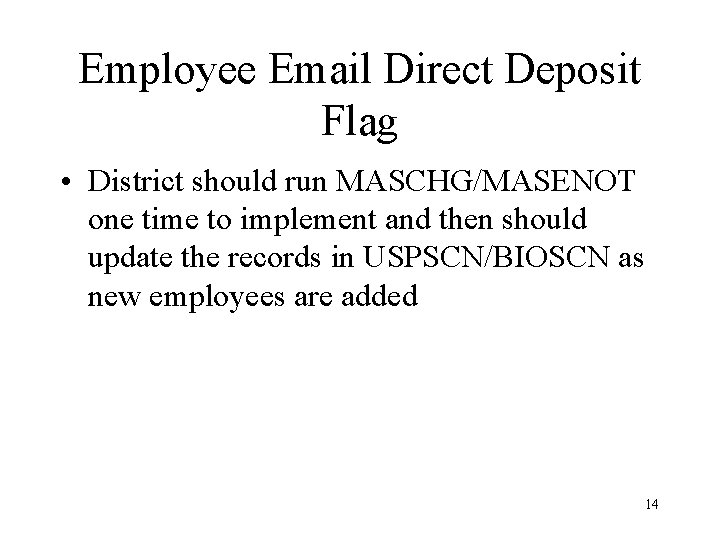 Employee Email Direct Deposit Flag • District should run MASCHG/MASENOT one time to implement
