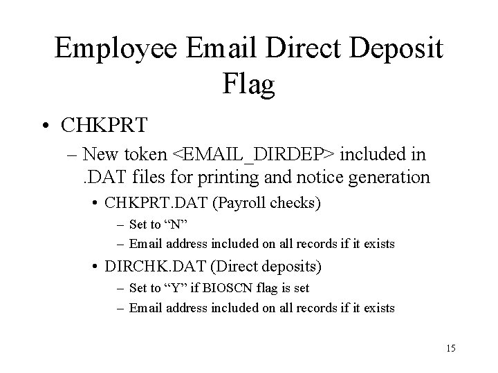 Employee Email Direct Deposit Flag • CHKPRT – New token <EMAIL_DIRDEP> included in. DAT