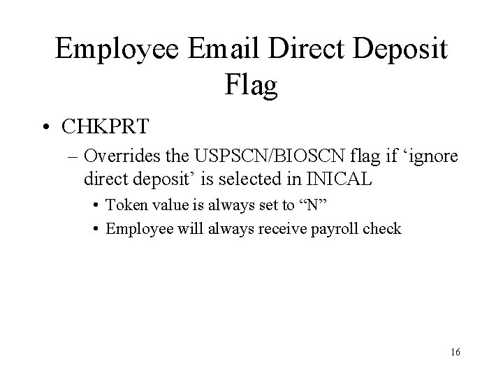 Employee Email Direct Deposit Flag • CHKPRT – Overrides the USPSCN/BIOSCN flag if ‘ignore