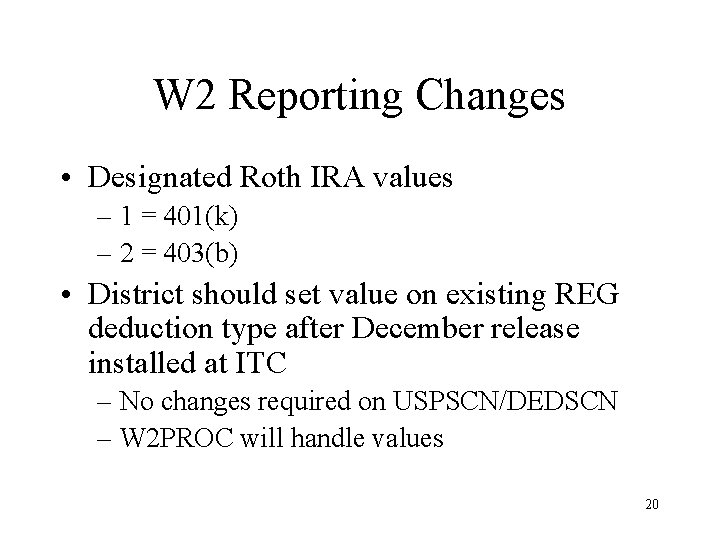 W 2 Reporting Changes • Designated Roth IRA values – 1 = 401(k) –