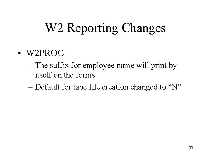 W 2 Reporting Changes • W 2 PROC – The suffix for employee name