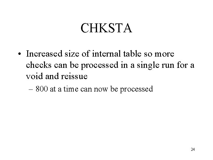 CHKSTA • Increased size of internal table so more checks can be processed in