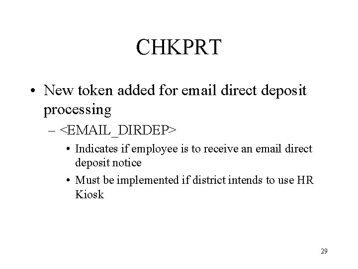CHKPRT • New token added for email direct deposit processing – <EMAIL_DIRDEP> • Indicates