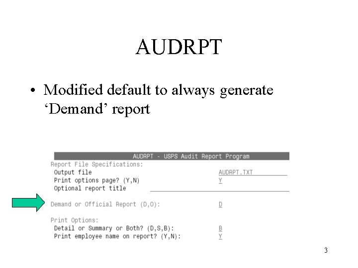 AUDRPT • Modified default to always generate ‘Demand’ report 3 