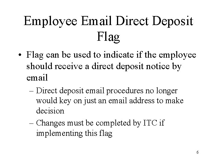 Employee Email Direct Deposit Flag • Flag can be used to indicate if the