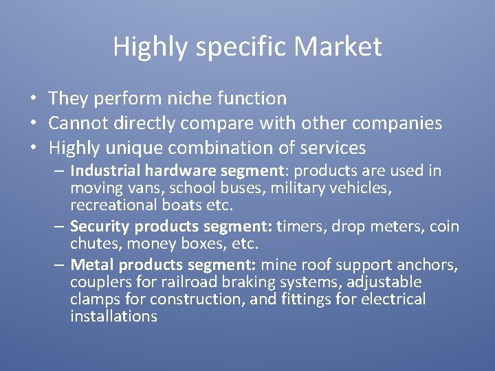 Highly specific Market • They perform niche function • Cannot directly compare with other