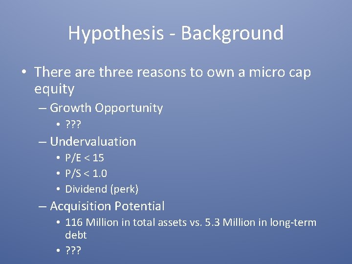 Hypothesis - Background • There are three reasons to own a micro cap equity