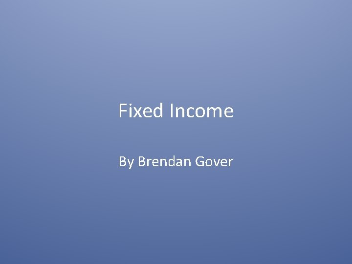 Fixed Income By Brendan Gover 