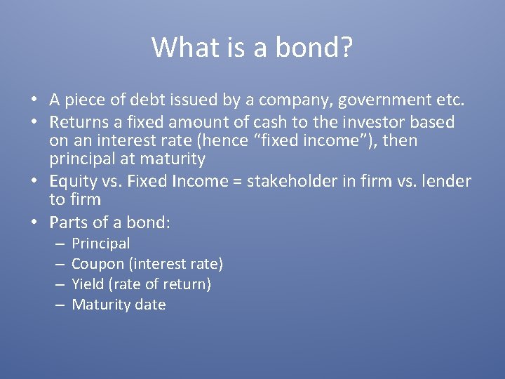 What is a bond? • A piece of debt issued by a company, government