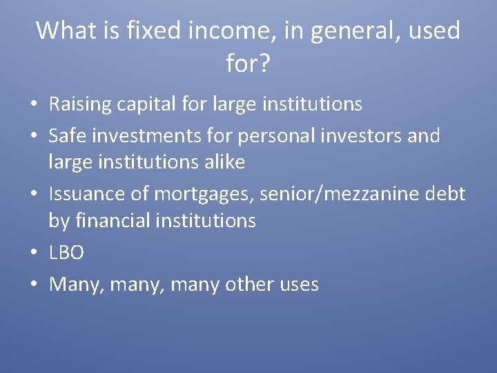 What is fixed income, in general, used for? • Raising capital for large institutions