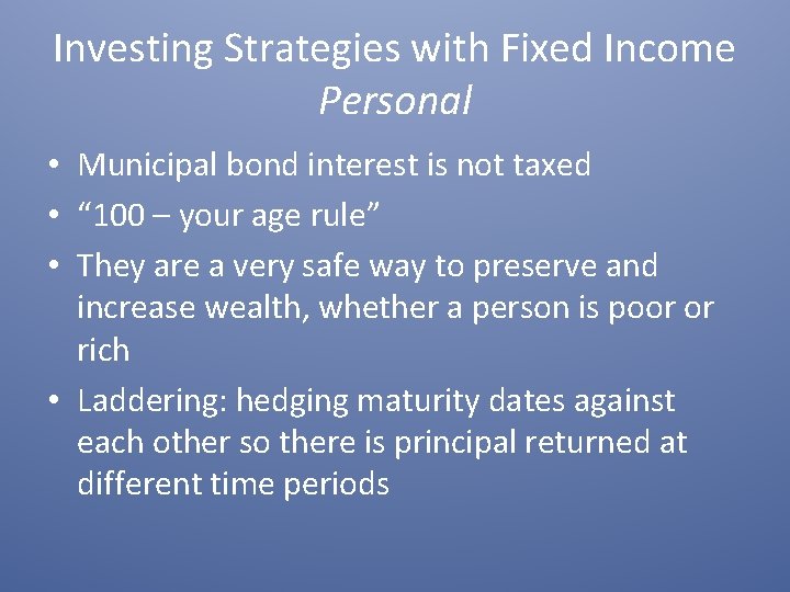 Investing Strategies with Fixed Income Personal • Municipal bond interest is not taxed •