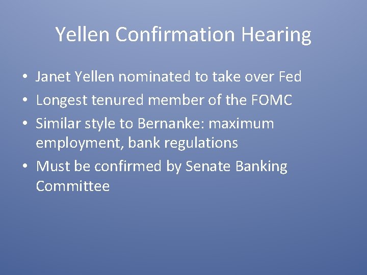Yellen Confirmation Hearing • Janet Yellen nominated to take over Fed • Longest tenured