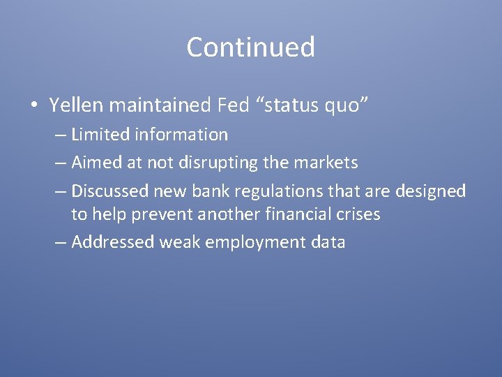 Continued • Yellen maintained Fed “status quo” – Limited information – Aimed at not