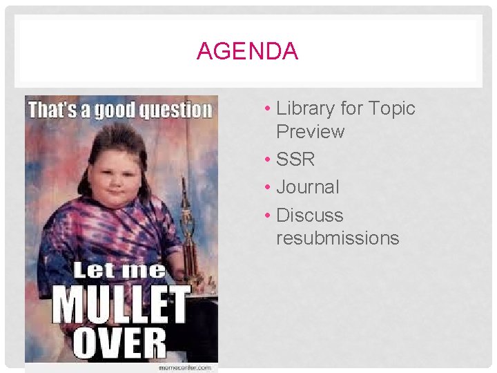 AGENDA • Library for Topic Preview • SSR • Journal • Discuss resubmissions 