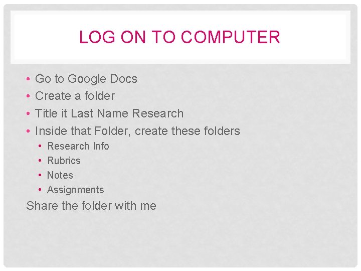 LOG ON TO COMPUTER • • Go to Google Docs Create a folder Title