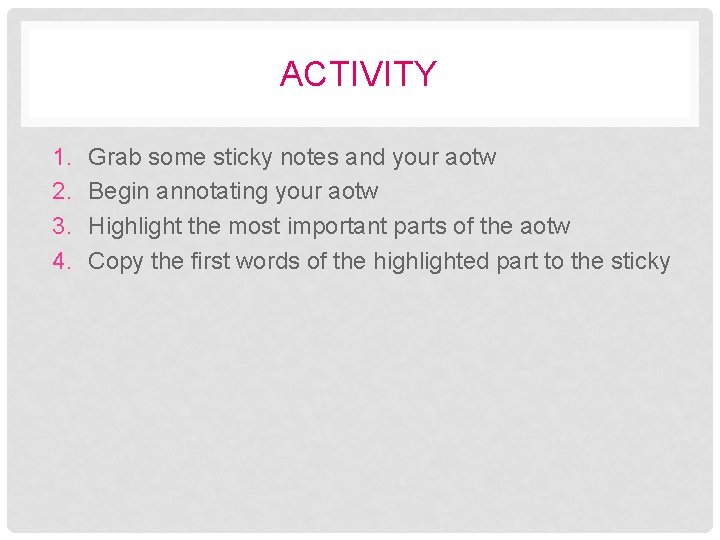 ACTIVITY 1. 2. 3. 4. Grab some sticky notes and your aotw Begin annotating