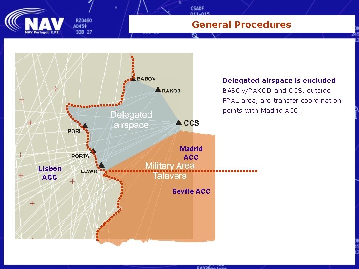 General Procedures Delegated airspace is excluded BABOV/RAKOD and CCS, outside FRAL area, are transfer