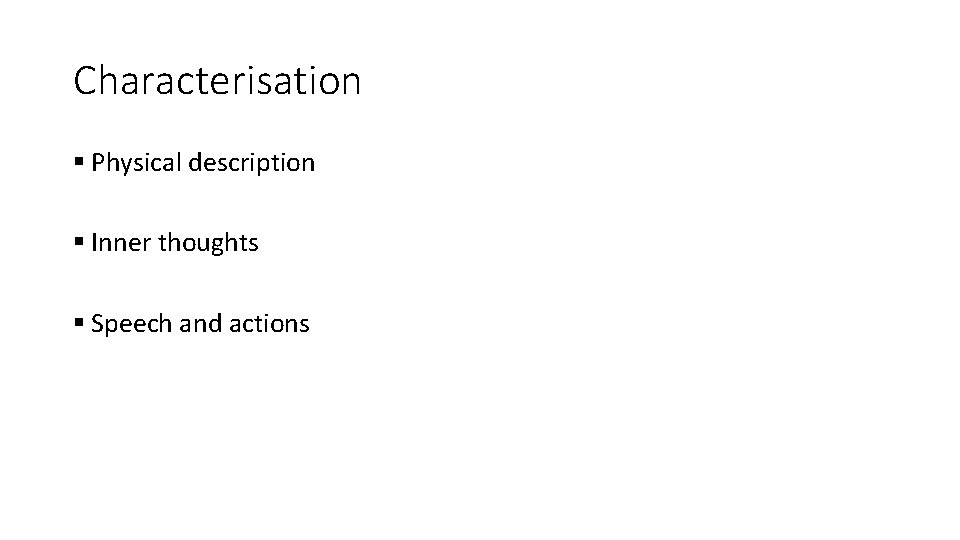 Characterisation § Physical description § Inner thoughts § Speech and actions 