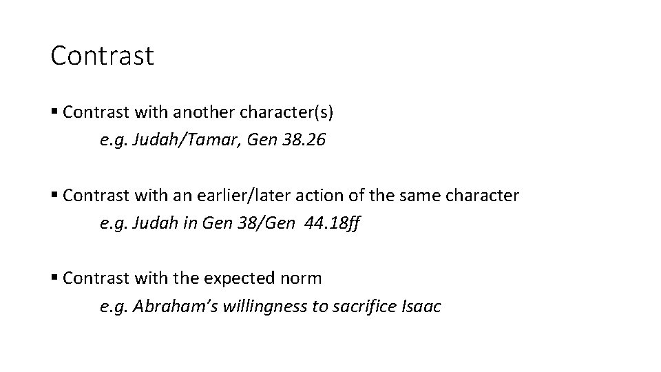 Contrast § Contrast with another character(s) e. g. Judah/Tamar, Gen 38. 26 § Contrast