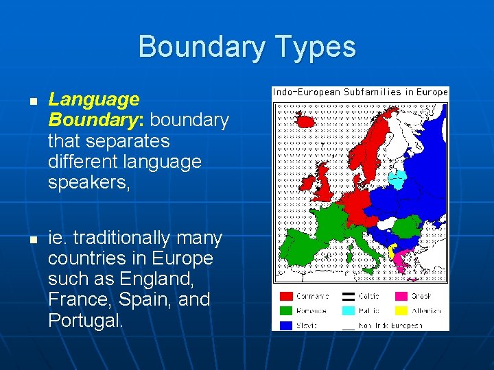 Boundary Types n n Language Boundary: boundary that separates different language speakers, ie. traditionally