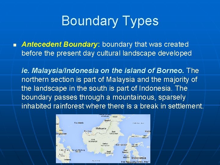 Boundary Types n Antecedent Boundary: boundary that was created before the present day cultural