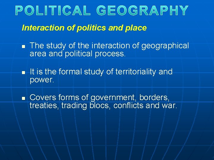 Interaction of politics and place n n n The study of the interaction of