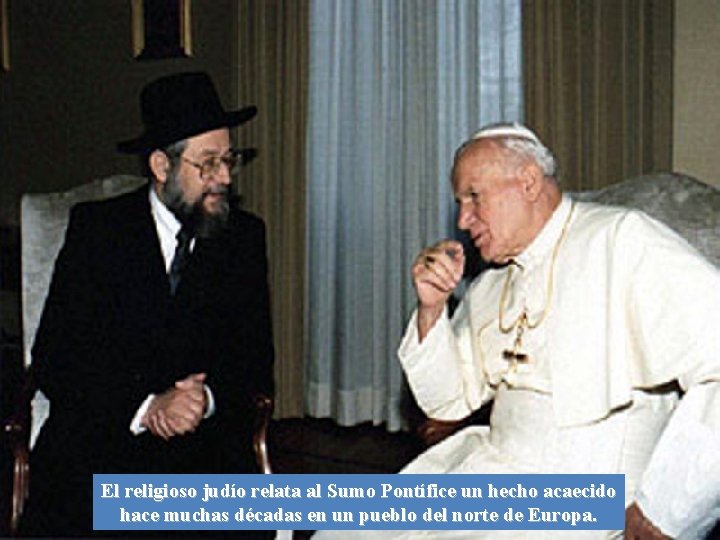 El religioso judío relata al Sumo Pontífice un hecho acaecido hace muchas décadas en