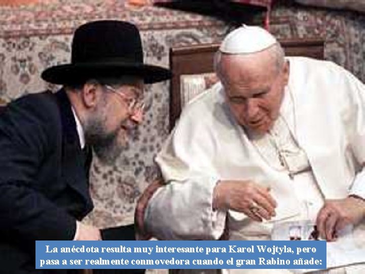 La anécdota resulta muy interesante para Karol Wojtyla, pero pasa a ser realmente conmovedora