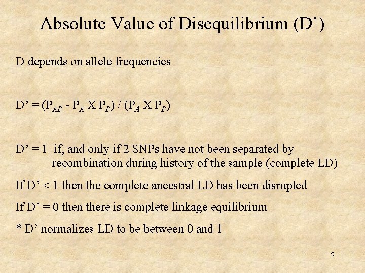 Absolute Value of Disequilibrium (D’) D depends on allele frequencies D’ = (PAB -