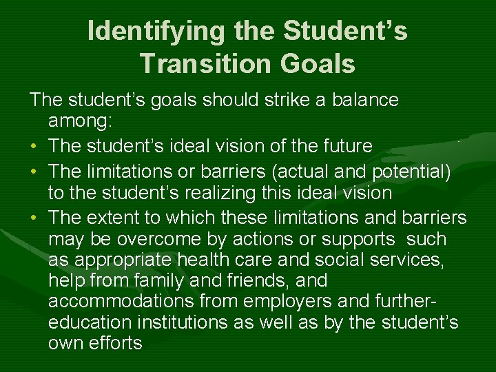 Identifying the Student’s Transition Goals The student’s goals should strike a balance among: •