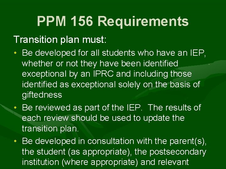 PPM 156 Requirements Transition plan must: • Be developed for all students who have