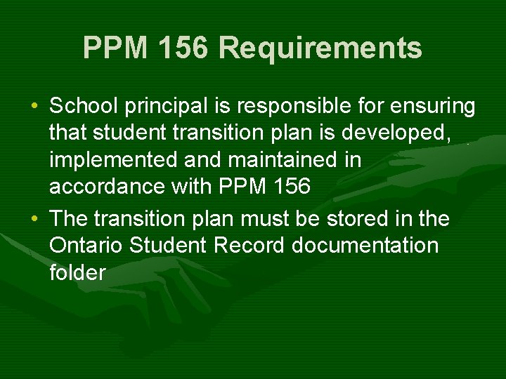 PPM 156 Requirements • School principal is responsible for ensuring that student transition plan