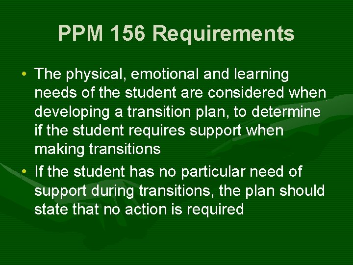 PPM 156 Requirements • The physical, emotional and learning needs of the student are