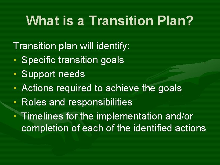 What is a Transition Plan? Transition plan will identify: • Specific transition goals •