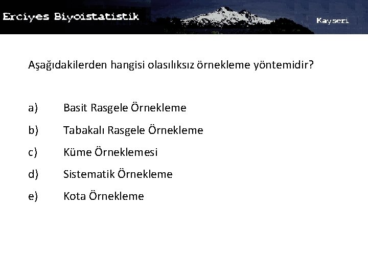 Aşağıdakilerden hangisi olasılıksız örnekleme yöntemidir? a) Basit Rasgele Örnekleme b) Tabakalı Rasgele Örnekleme c)