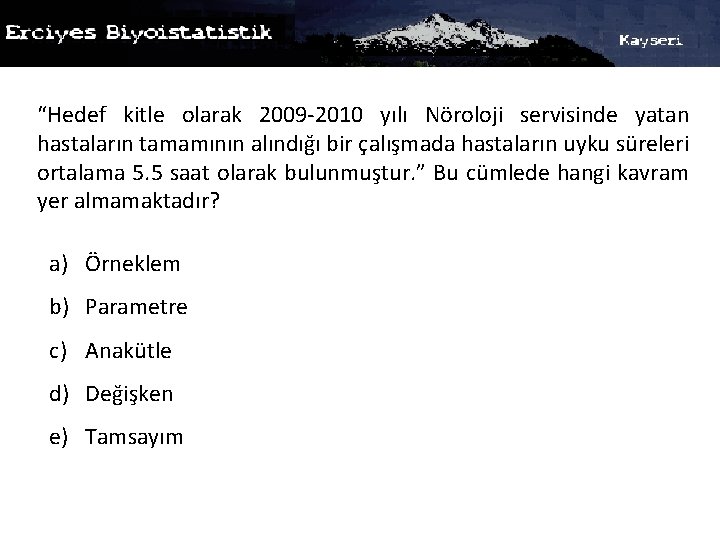 “Hedef kitle olarak 2009 -2010 yılı Nöroloji servisinde yatan hastaların tamamının alındığı bir çalışmada